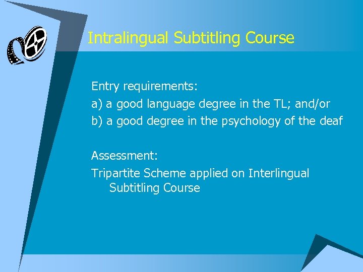 Intralingual Subtitling Course Entry requirements: a) a good language degree in the TL; and/or