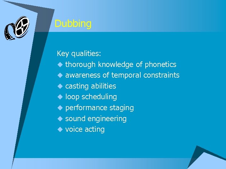 Dubbing Key qualities: u thorough knowledge of phonetics u awareness of temporal constraints u