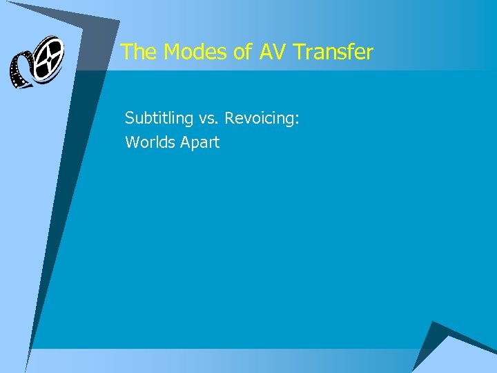 The Modes of AV Transfer Subtitling vs. Revoicing: Worlds Apart 