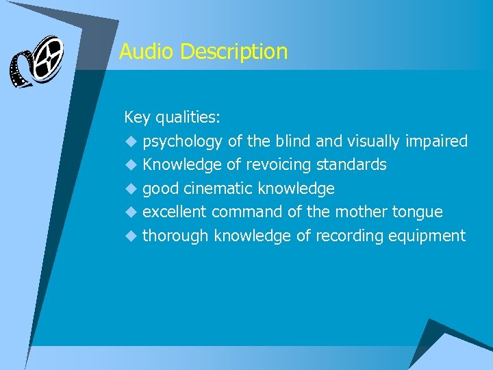 Audio Description Key qualities: u psychology of the blind and visually impaired u Knowledge