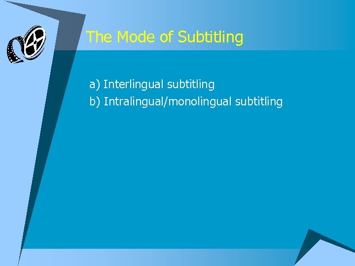 The Mode of Subtitling a) Interlingual subtitling b) Intralingual/monolingual subtitling 