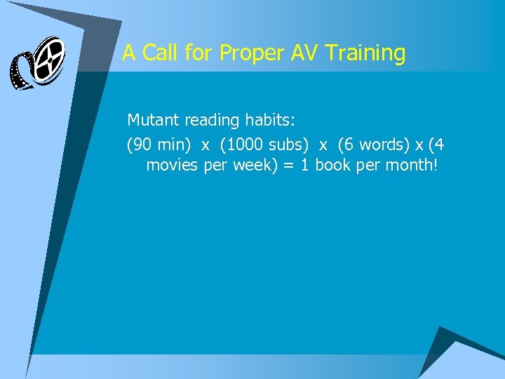 A Call for Proper AV Training Mutant reading habits: (90 min) x (1000 subs)