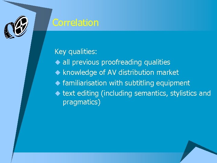 Correlation Key qualities: u all previous proofreading qualities u knowledge of AV distribution market