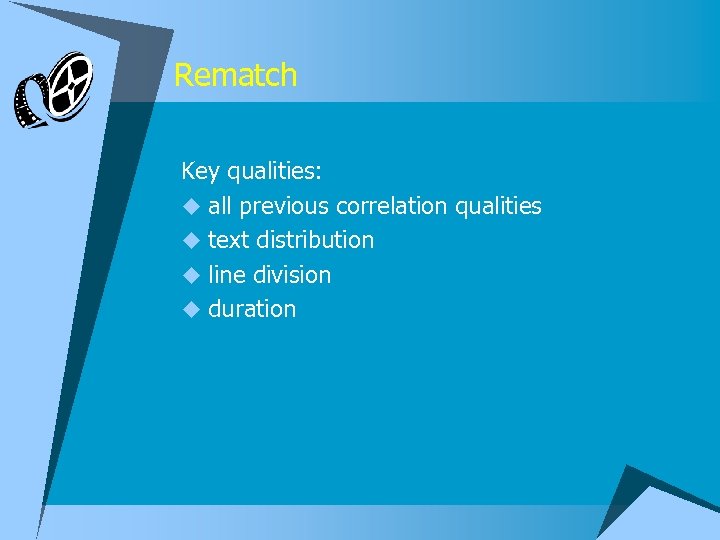 Rematch Key qualities: u all previous correlation qualities u text distribution u line division