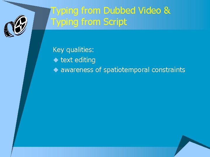 Typing from Dubbed Video & Typing from Script Key qualities: u text editing u