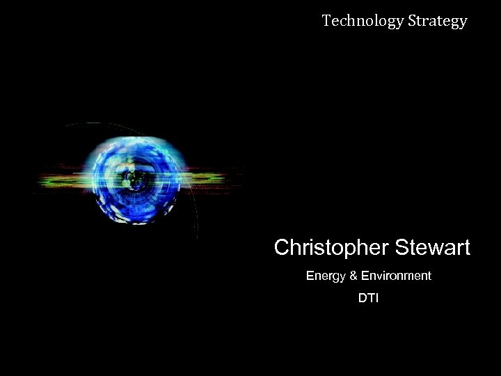 Technology Strategy Sustainable Production and Consumption Christopher Stewart Energy & Environment DTI 
