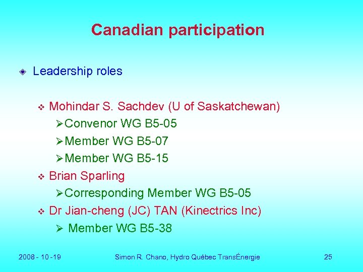 Canadian participation Leadership roles Mohindar S. Sachdev (U of Saskatchewan) Ø Convenor WG B