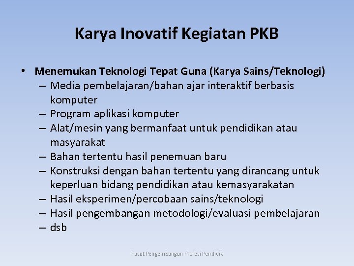 Karya Inovatif Kegiatan PKB • Menemukan Teknologi Tepat Guna (Karya Sains/Teknologi) – Media pembelajaran/bahan