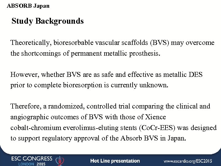 ABSORB Japan Study Backgrounds Theoretically, bioresorbable vascular scaffolds (BVS) may overcome the shortcomings of