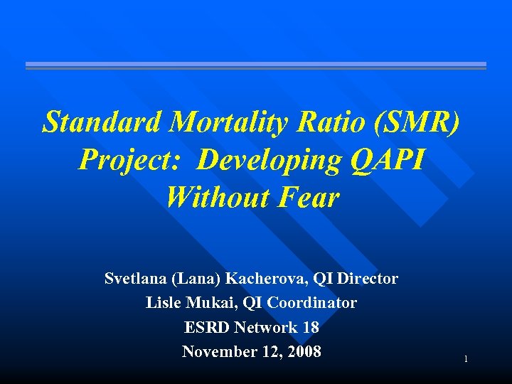 Standard Mortality Ratio (SMR) Project: Developing QAPI Without Fear Svetlana (Lana) Kacherova, QI Director