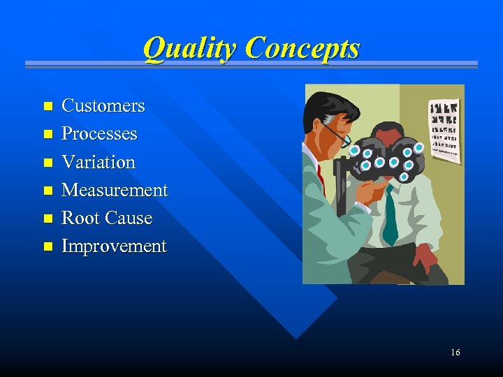 Quality Concepts n n n Customers Processes Variation Measurement Root Cause Improvement 16 