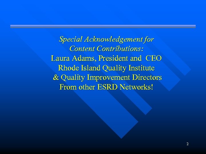 Special Acknowledgement for Content Contributions: Laura Adams, President and CEO Rhode Island Quality Institute