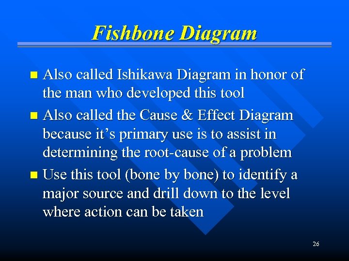 Fishbone Diagram Also called Ishikawa Diagram in honor of the man who developed this