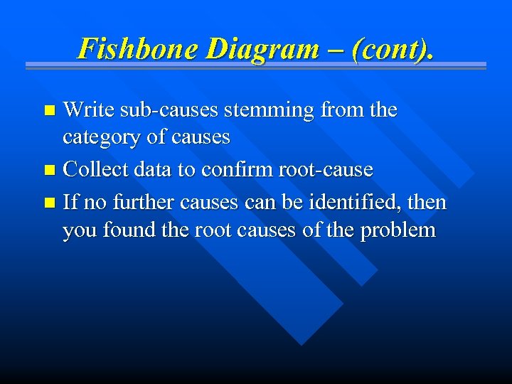 Fishbone Diagram – (cont). Write sub-causes stemming from the category of causes n Collect