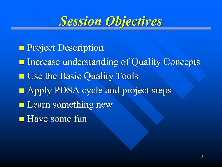 Session Objectives Project Description n Increase understanding of Quality Concepts n Use the Basic