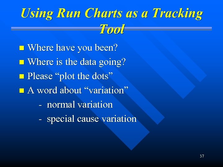 Using Run Charts as a Tracking Tool Where have you been? n Where is