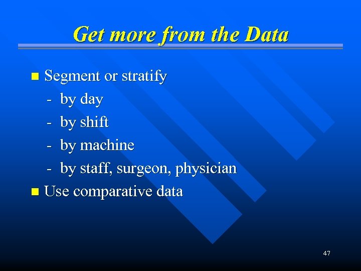 Get more from the Data Segment or stratify - by day - by shift