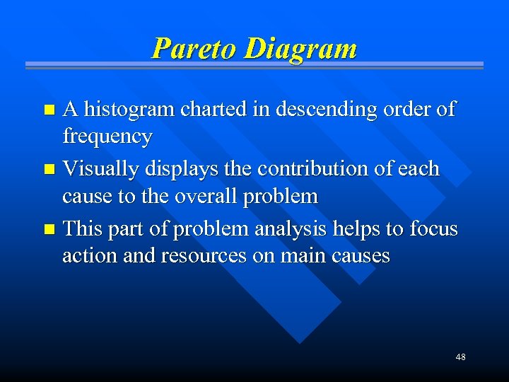 Pareto Diagram A histogram charted in descending order of frequency n Visually displays the