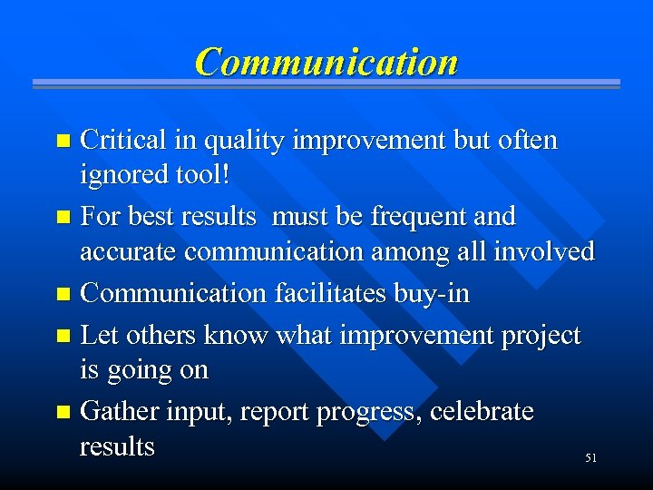 Communication Critical in quality improvement but often ignored tool! n For best results must