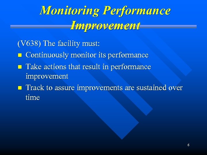 Monitoring Performance Improvement (V 638) The facility must: n Continuously monitor its performance n