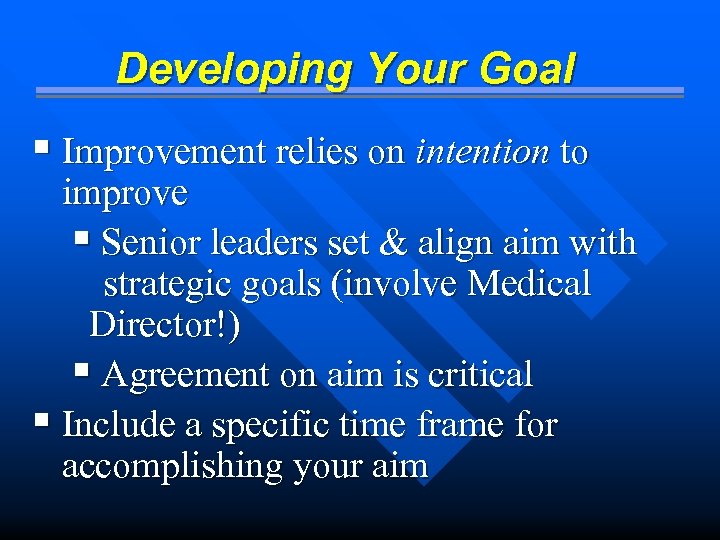 Developing Your Goal § Improvement relies on intention to improve § Senior leaders set