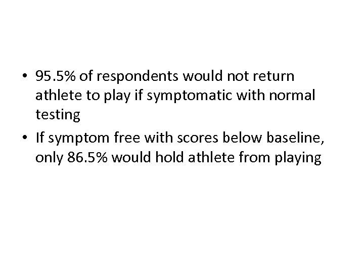  • 95. 5% of respondents would not return athlete to play if symptomatic