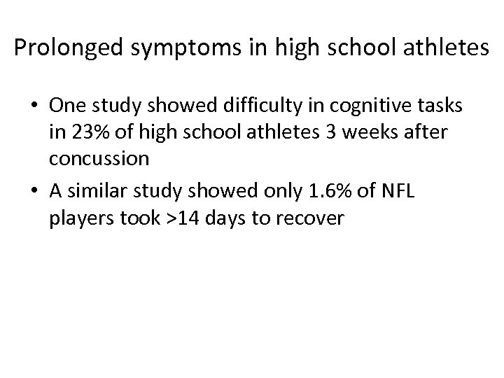 Prolonged symptoms in high school athletes • One study showed difficulty in cognitive tasks