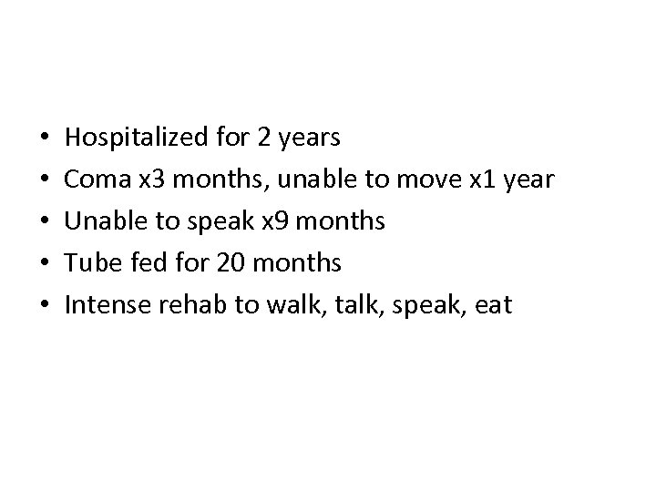  • • • Hospitalized for 2 years Coma x 3 months, unable to