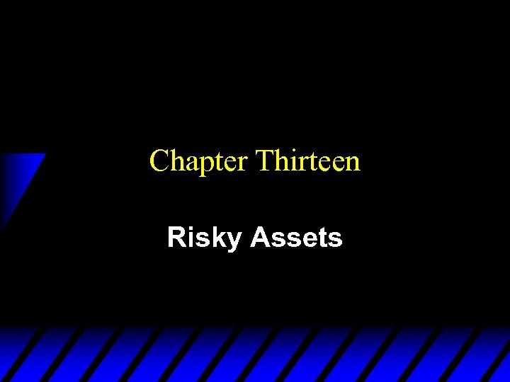 Chapter Thirteen Risky Assets 