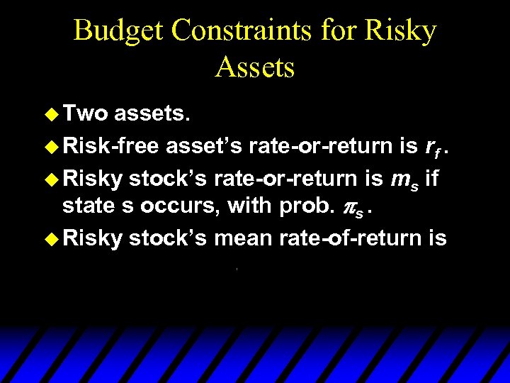 Budget Constraints for Risky Assets u Two assets. u Risk-free asset’s rate-or-return is rf.