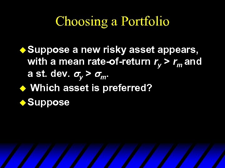 Choosing a Portfolio u Suppose a new risky asset appears, with a mean rate-of-return