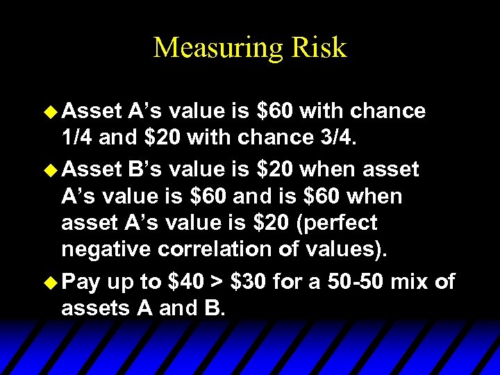 Measuring Risk u Asset A’s value is $60 with chance 1/4 and $20 with