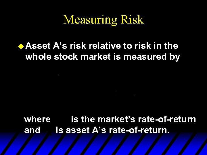 Measuring Risk u Asset A’s risk relative to risk in the whole stock market