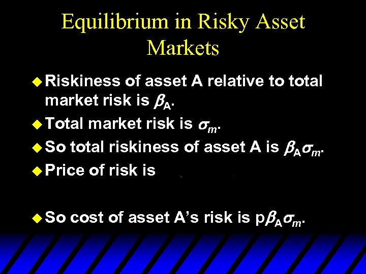 Equilibrium in Risky Asset Markets u Riskiness of asset A relative to total market