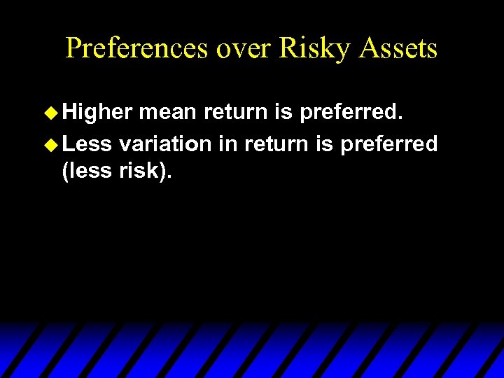 Preferences over Risky Assets u Higher mean return is preferred. u Less variation in