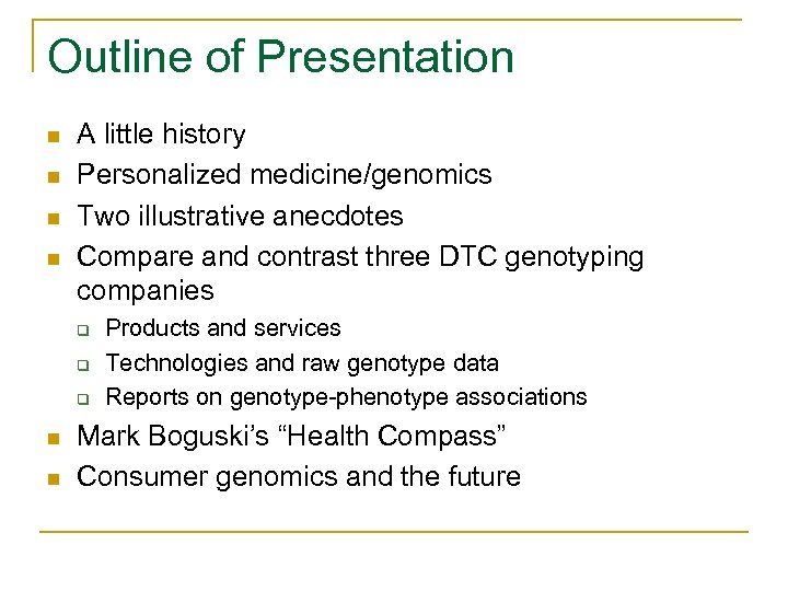 Outline of Presentation n n A little history Personalized medicine/genomics Two illustrative anecdotes Compare