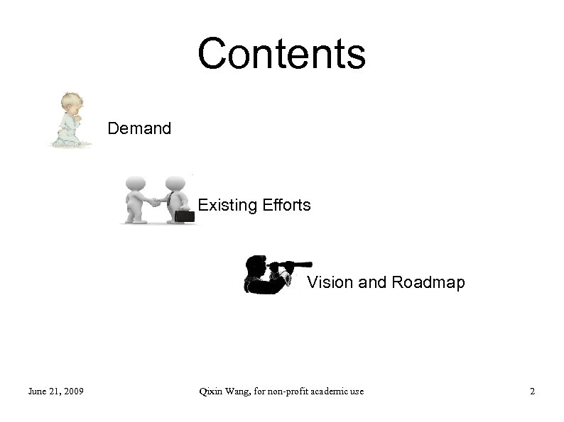 Contents Demand Existing Efforts Vision and Roadmap June 21, 2009 Qixin Wang, for non-profit