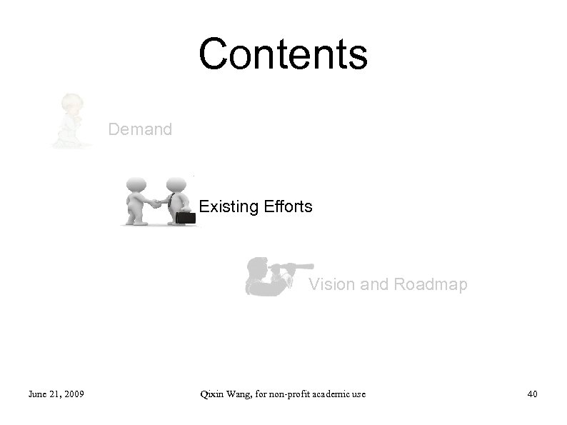 Contents Demand Existing Efforts Vision and Roadmap June 21, 2009 Qixin Wang, for non-profit