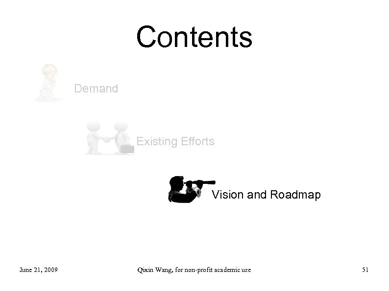 Contents Demand Existing Efforts Vision and Roadmap June 21, 2009 Qixin Wang, for non-profit
