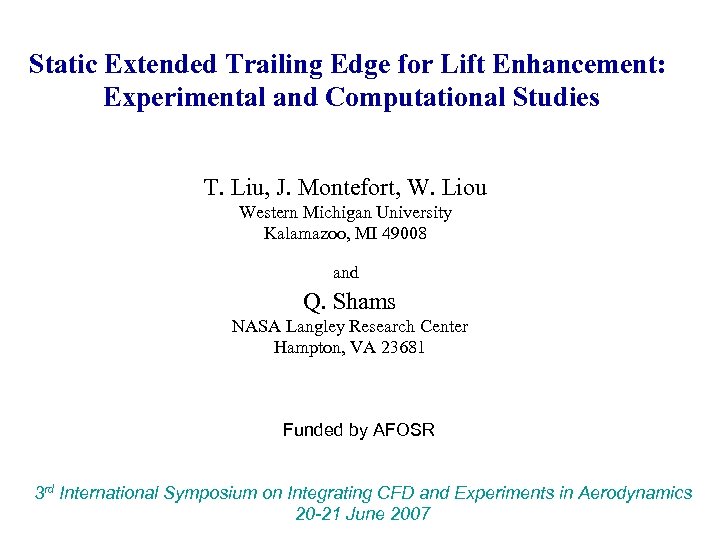 Static Extended Trailing Edge for Lift Enhancement: Experimental and Computational Studies T. Liu, J.