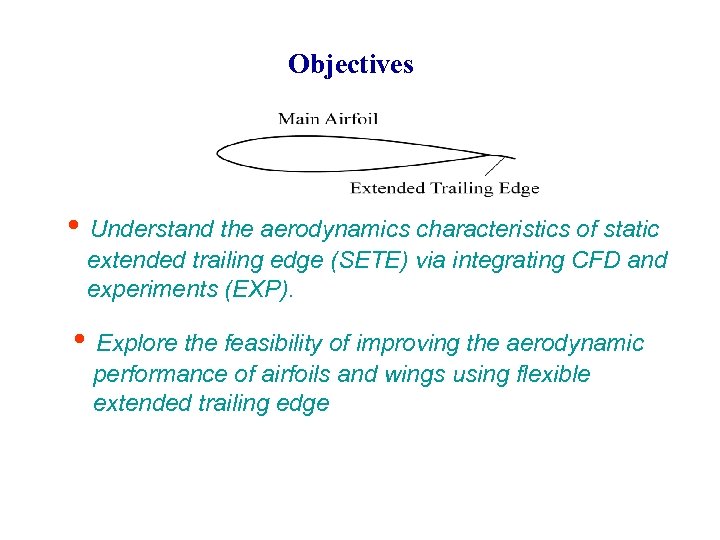 Objectives • Understand the aerodynamics characteristics of static extended trailing edge (SETE) via integrating