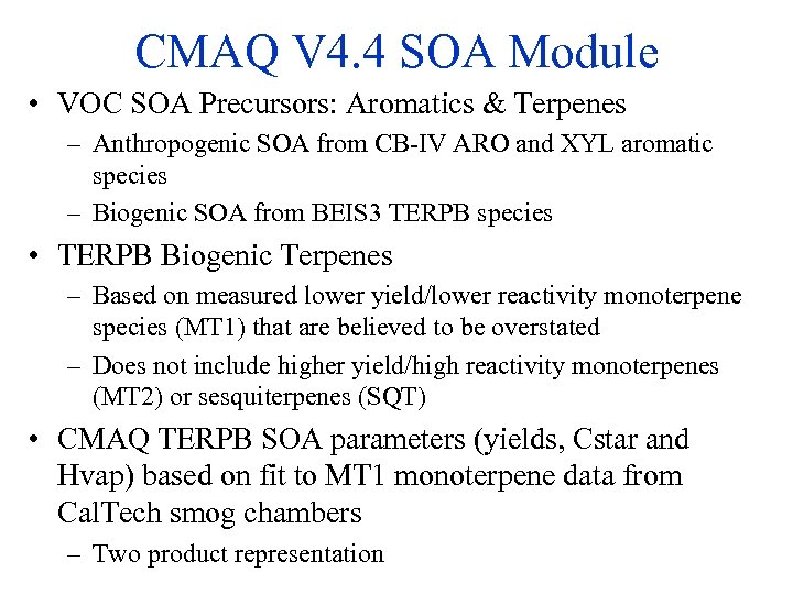 CMAQ V 4. 4 SOA Module • VOC SOA Precursors: Aromatics & Terpenes –