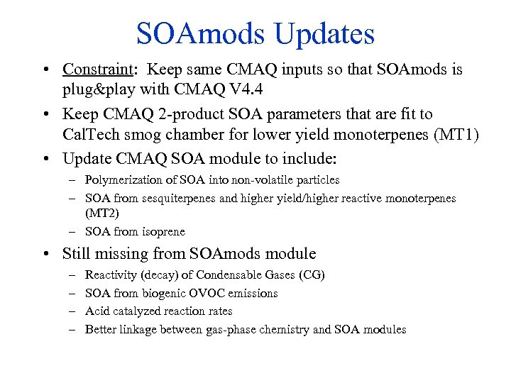 SOAmods Updates • Constraint: Keep same CMAQ inputs so that SOAmods is plug&play with