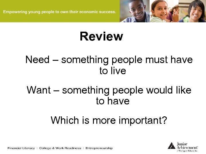 Review Need – something people must have to live Want – something people would