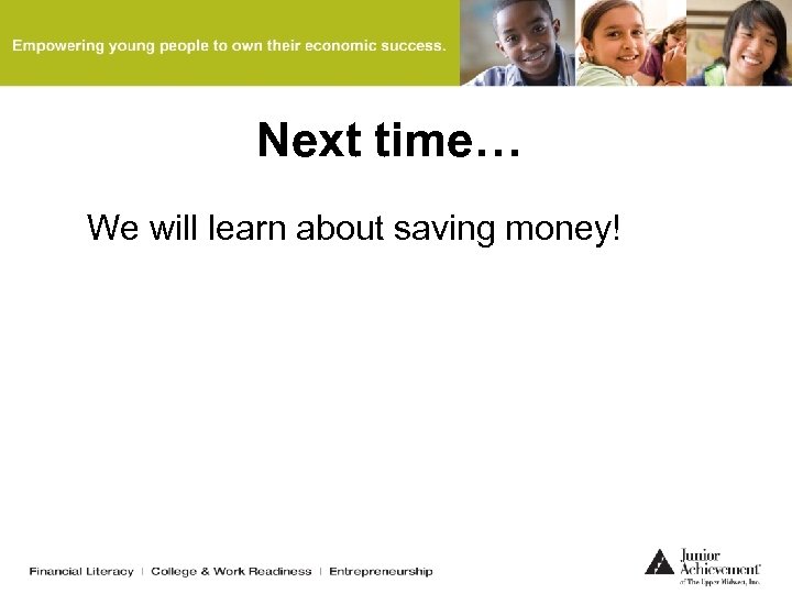 Next time… We will learn about saving money! 