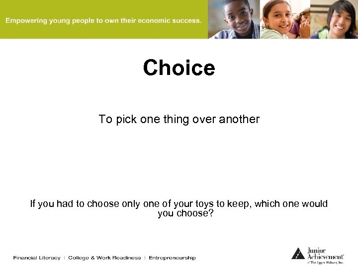 Choice To pick one thing over another If you had to choose only one