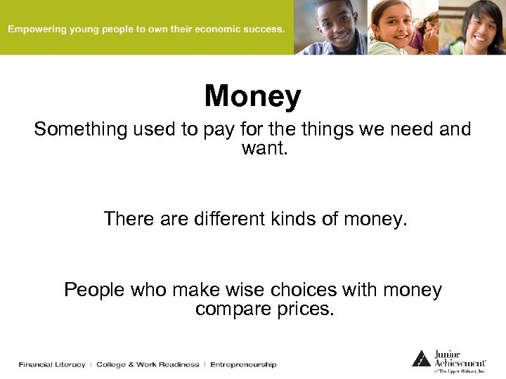 Money Something used to pay for the things we need and want. There are
