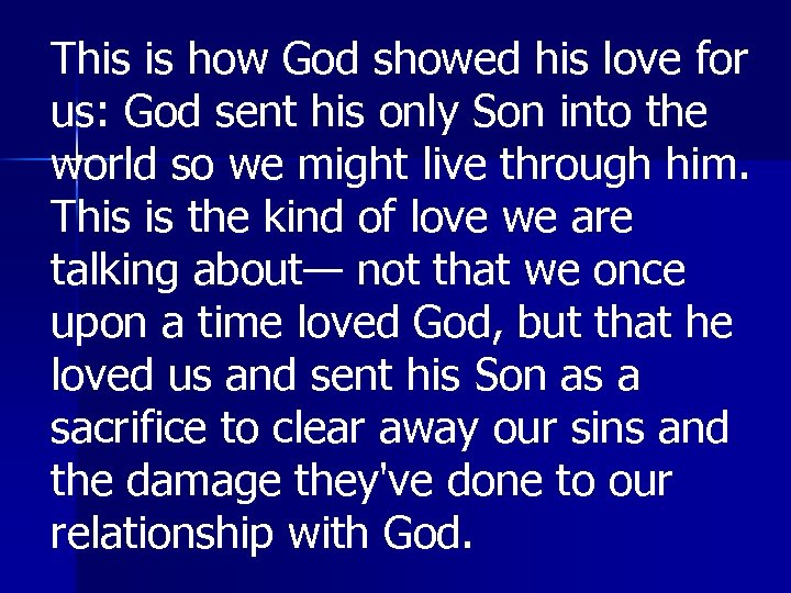 This is how God showed his love for us: God sent his only Son