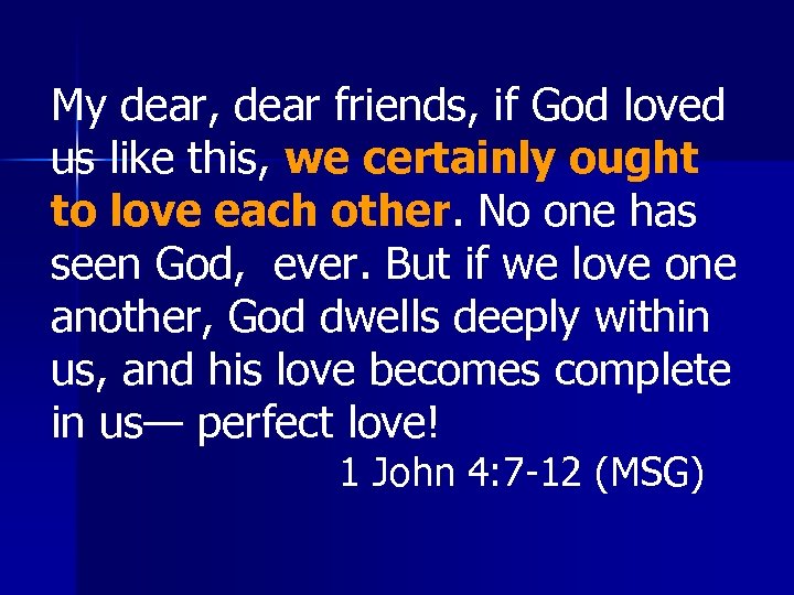 My dear, dear friends, if God loved us like this, we certainly ought to