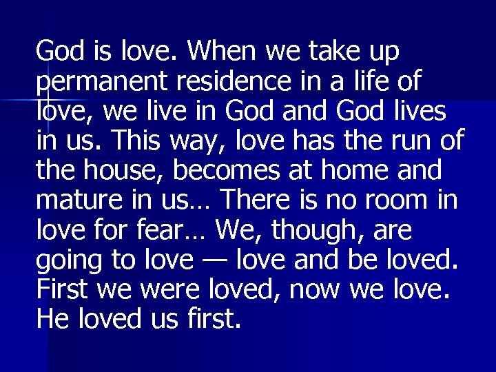 God is love. When we take up permanent residence in a life of love,